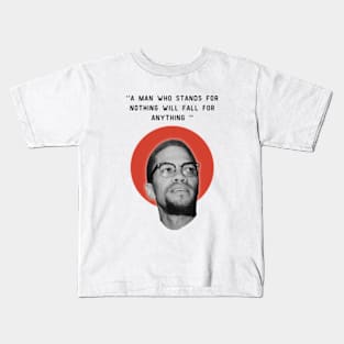 malcolm x quotes - stands for nothing will fall for anything Kids T-Shirt